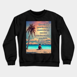 Emancipate yourselves from mental slavery, none but ourselves can free our minds Crewneck Sweatshirt